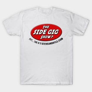 Side gig show T-Shirt